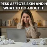 How Stress Affects Skin and What to Do About It | Ajak Medical